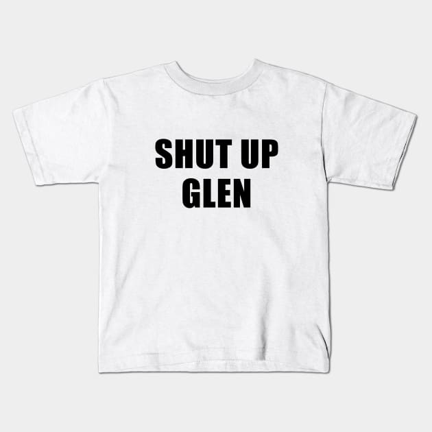 Shut Up Glen - The Good Place Kids T-Shirt by quoteee